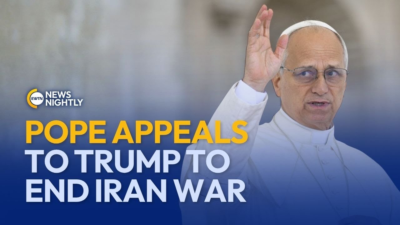 Pope Leo XIV Appeals to Trump & World Leaders to End War in Iran | EWTN News Nightly