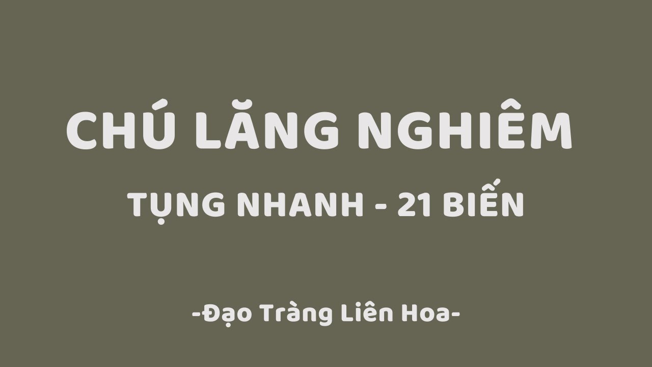Tụng 21 Biến Chú Lăng Nghiêm Tiếng Việt Nhanh -  Có Chữ Lớn