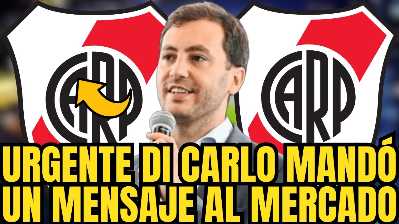 🚨🚨URGENTE NADIE LO ESPERABA DI CARLO MANDÓ UN MENSAJE AL MERCADO NOTICIAS DE RIVER PLATE