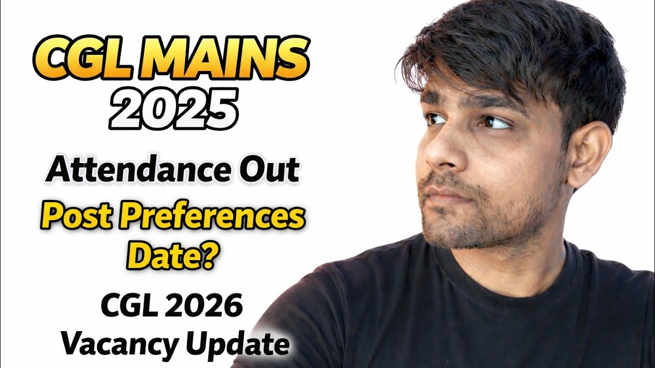 SSC CGL 2025 Post Preferences Form Date Update | Mains Attendance | SSC CGL 2026 Vacancy Latest News