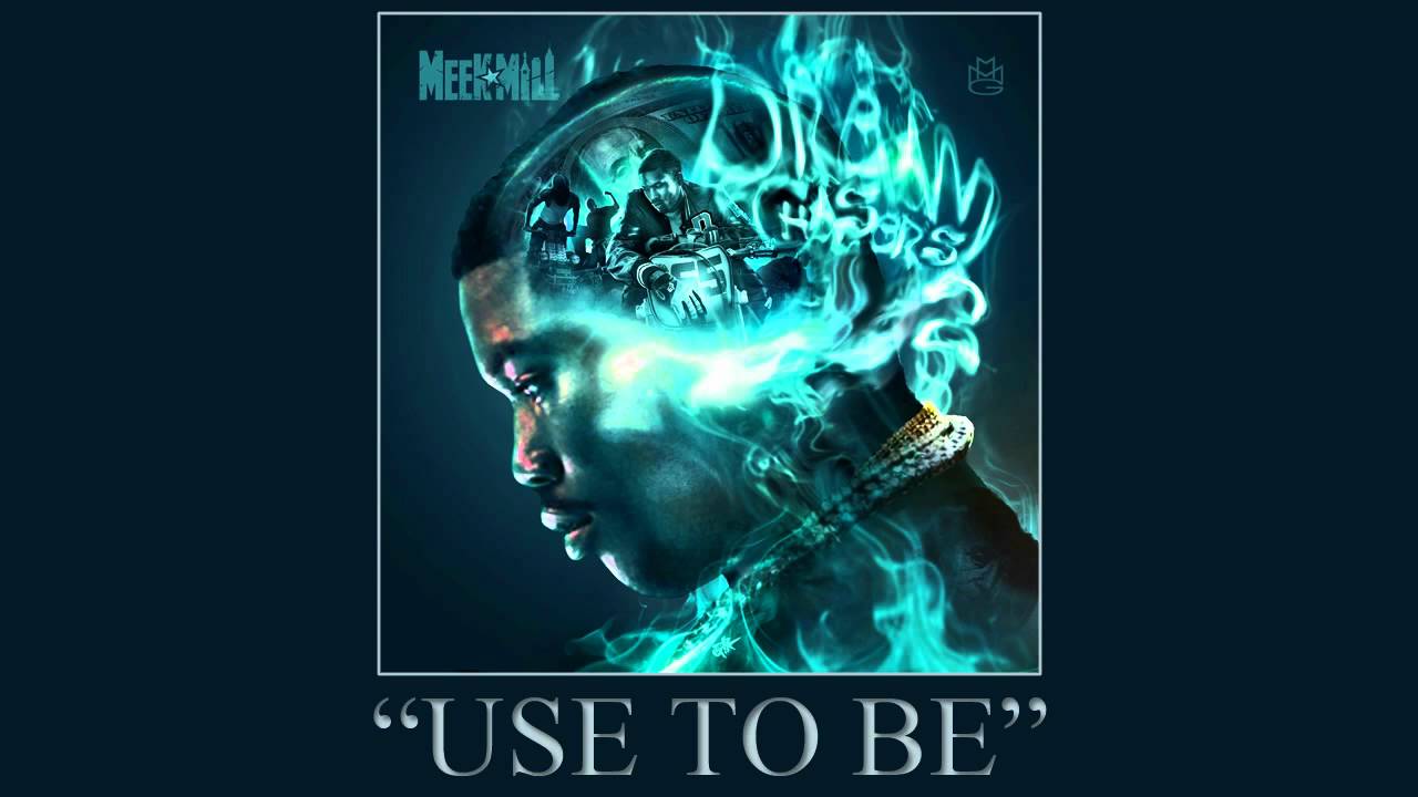 Meek Mill - Use To Be ft. Jordanne (Dream Chasers 2)