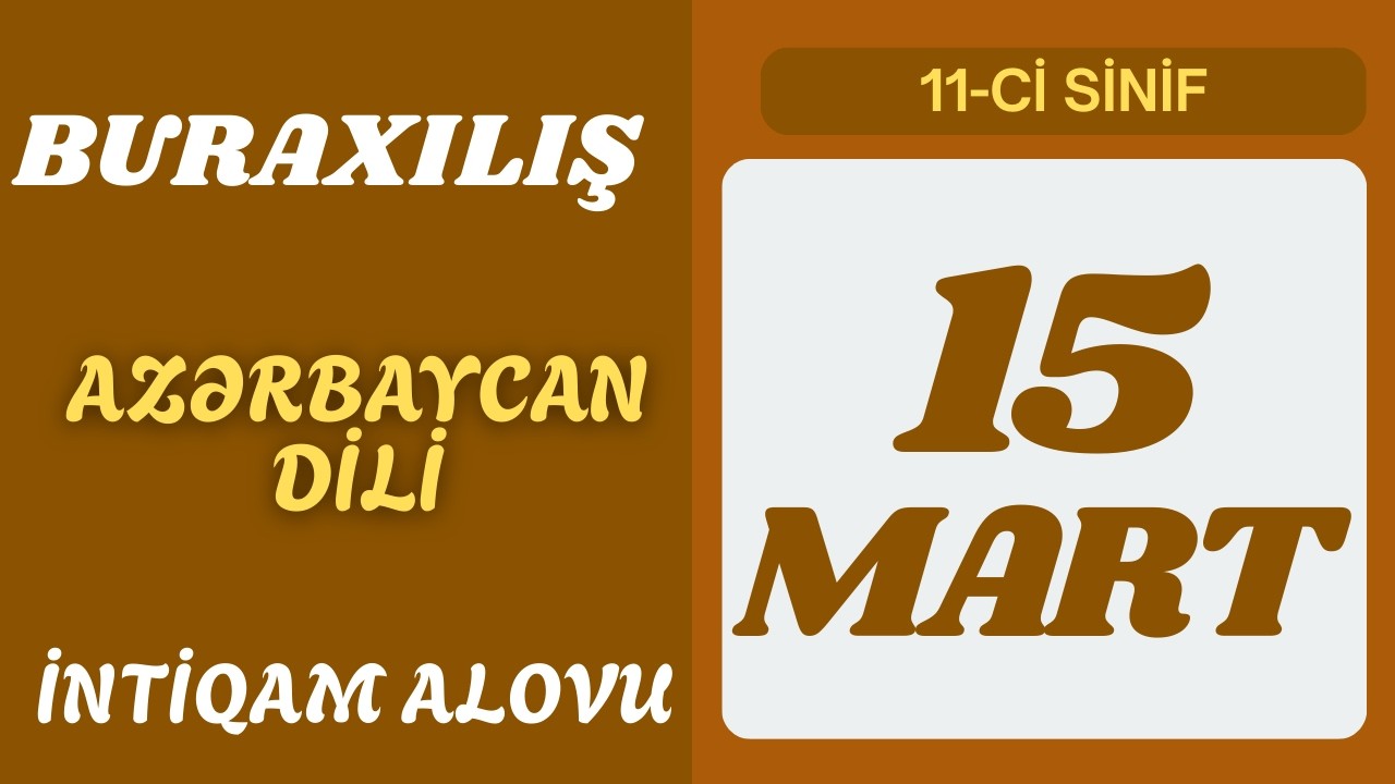 15 mart buraxılış  11-ci sinif / Azərbaycan dili / İntiqam alovu mətni