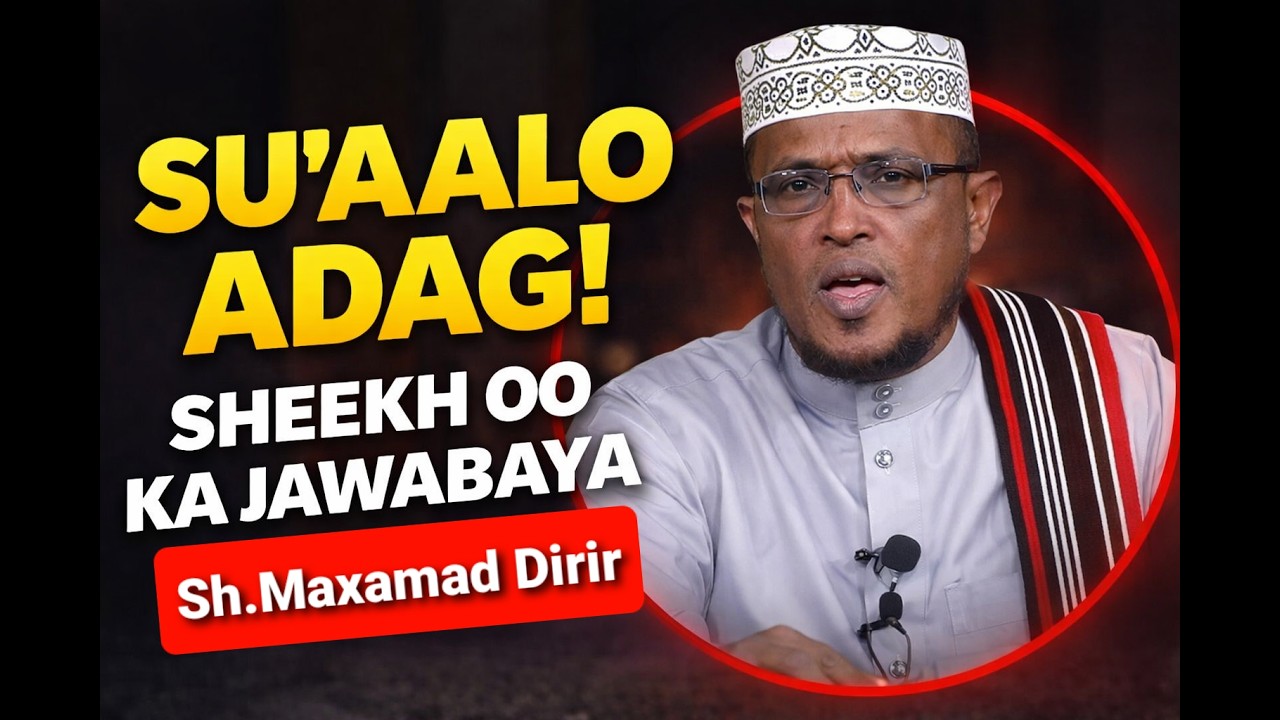 Su’aal & Jawaab Muhiim Ah Oo Qof Walba U Baahan Yahay | Sh. Dirir