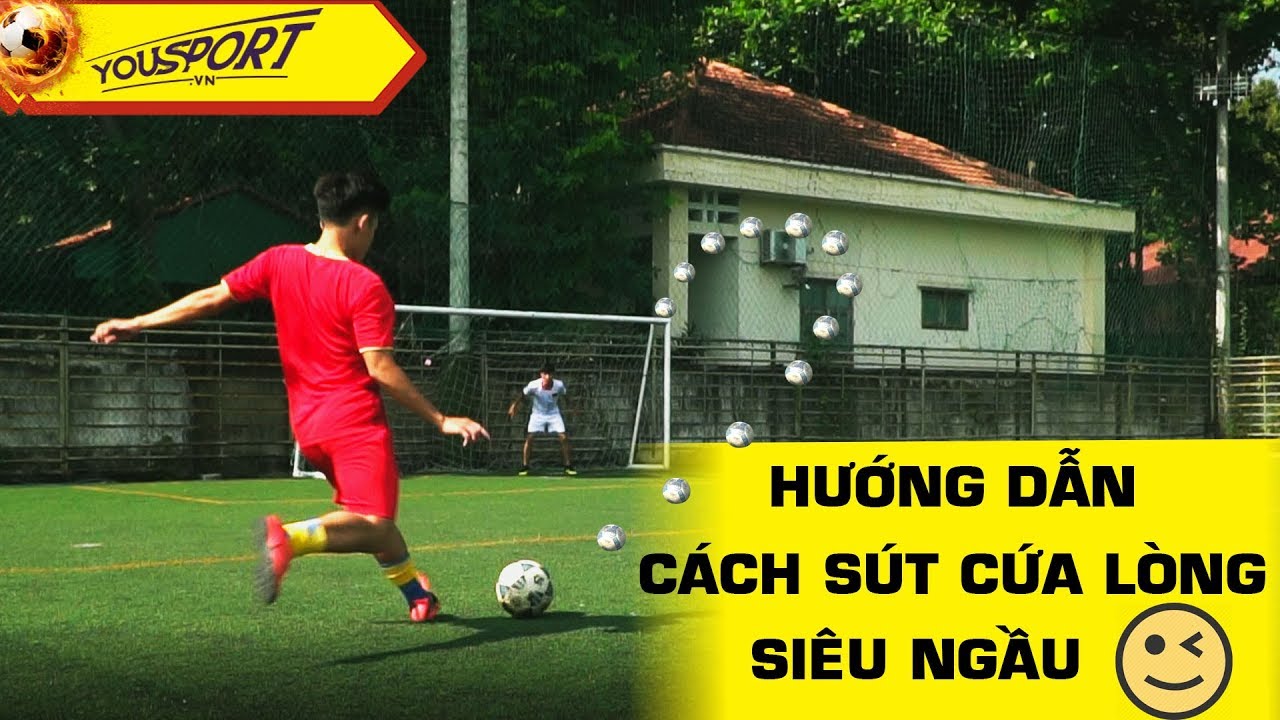 Hướng dẫn kỹ thuật cứa lòng - Cách sút bóng xoáy hiệu quả nhất