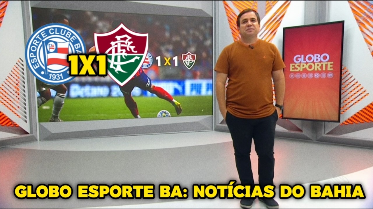 Globo Esporte BA - Bahia Busca Empate Com o Fluminense e Segue Invicto na Temporada