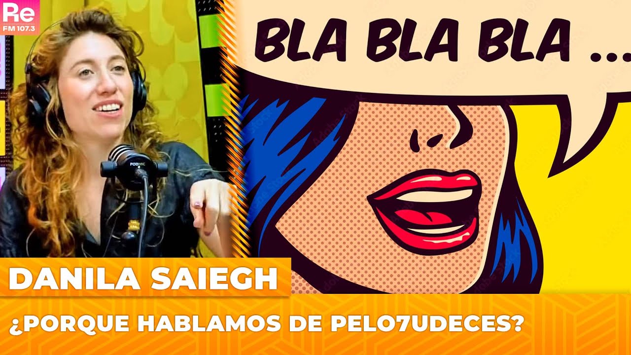 ¿Por qué hablamos de pelo7udeces? | Danila Saiegh