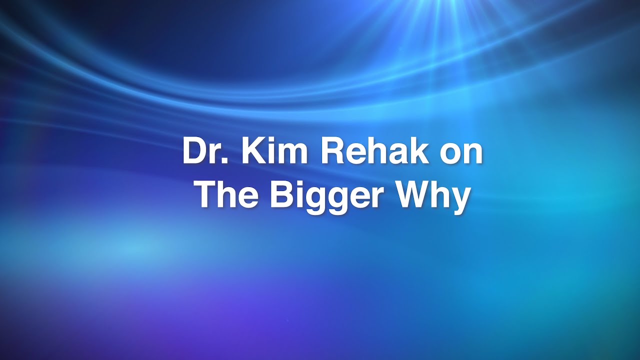 Dr. Kim Rehak on The Bigger Why