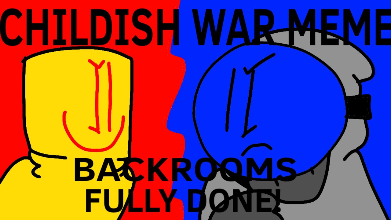 Childish war meme backrooms ft.partypooper and partygoer