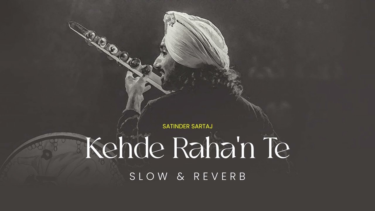 KEHDE RAHAN TE - Shayar 2024 (Slowed + Reverb) Satinder Sartaaj | Sad Punjabi Songs