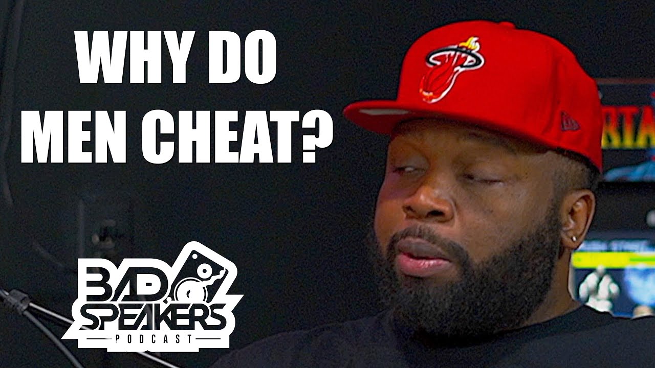 Why Do Men Cheat? | Bad Speakers Podcast