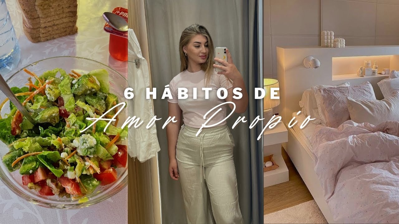 6 HÁBITOS DE AMOR PROPIO Que Me Han Cambiado La Vida