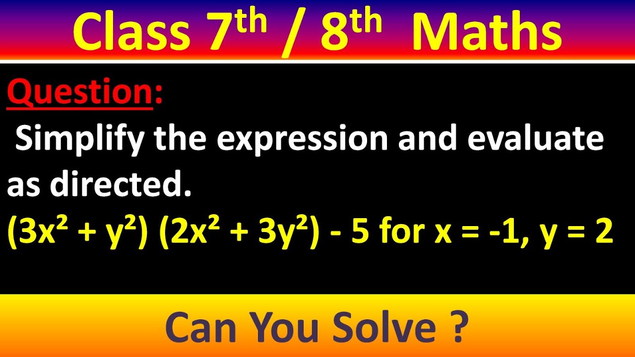Simplify the expression and evaluate as directed. (3x² + y²) (2x² + 3y²) - 5 for x = -1, y = 2​