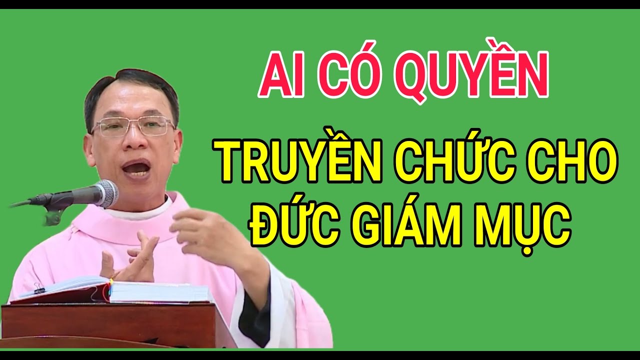 AI CÓ QUYỀN TRUYỀN CHỨC CHO ĐỨC GIÁM MỤC | CHA NGUYỄN THẾ THỦ GIẢI ĐÁP PHỤNG VỤ