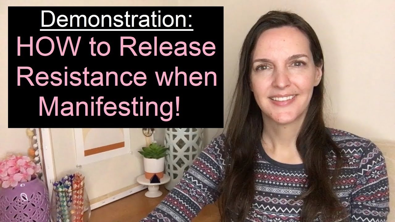 Demonstration for HOW TO RELEASE RESISTANCE when manifesting