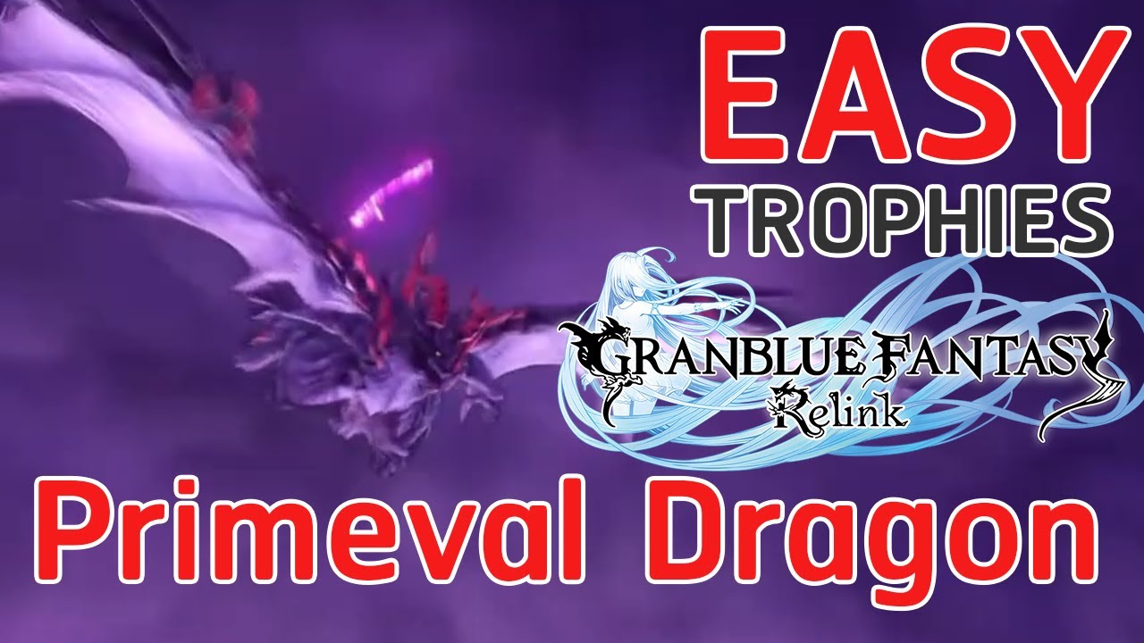 Granblue fantasy relink Easy to GET TROPHIES Primeval Dragon with Combine Full Assist Mode