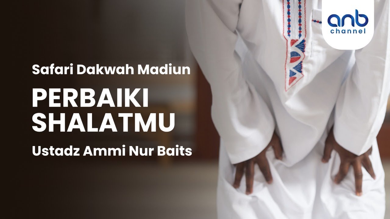 Perbaiki Shalatmu | Ustadz Ammi Nur Baits, ST., BA.