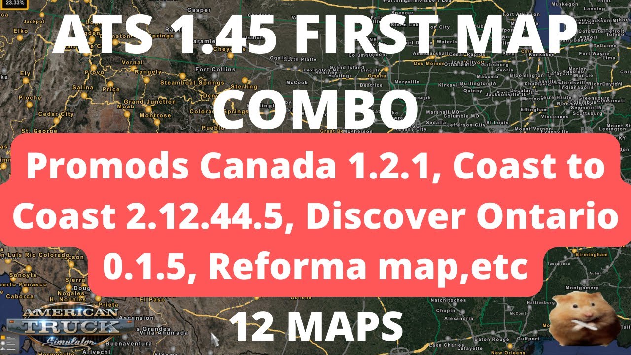 ATS 1.45 FIRST MAP COMBO12 MAPS   Promods Canada 1.2.1, C2C 2.12.44.5, Reforma, Discover Ontario etc