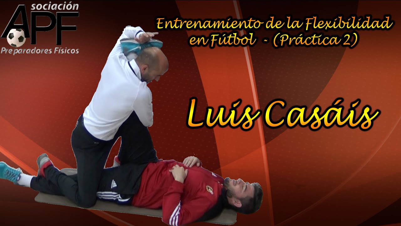 Entrenamiento de la Flexibilidad en Fútbol - Luis Casáis (Práctica 2)