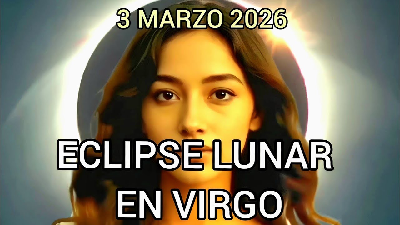 Eclipse Lunar en Virgo 3 marzo 2026 ♍ Qué Significa para Cada Signo del Zodiaco