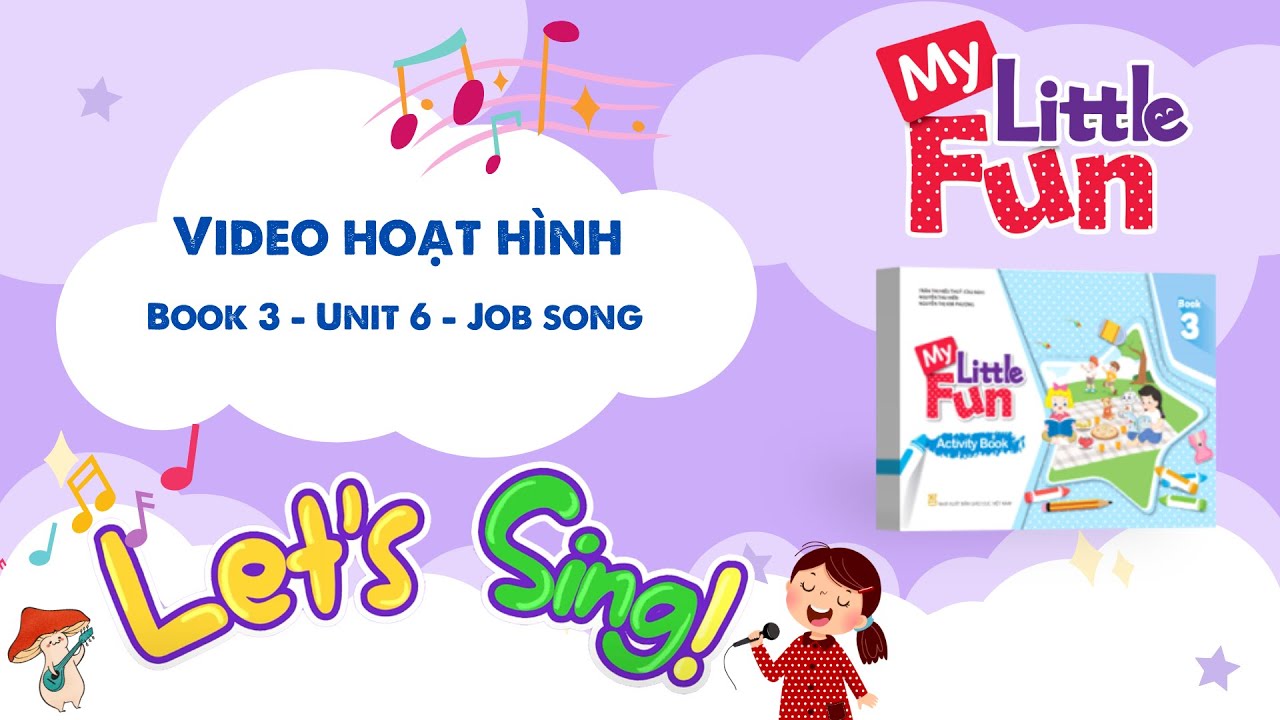 VIDEO HOẠT H&Igrave;NH MY LITTLE FUN - Book 3 - Unit 6 - Job song