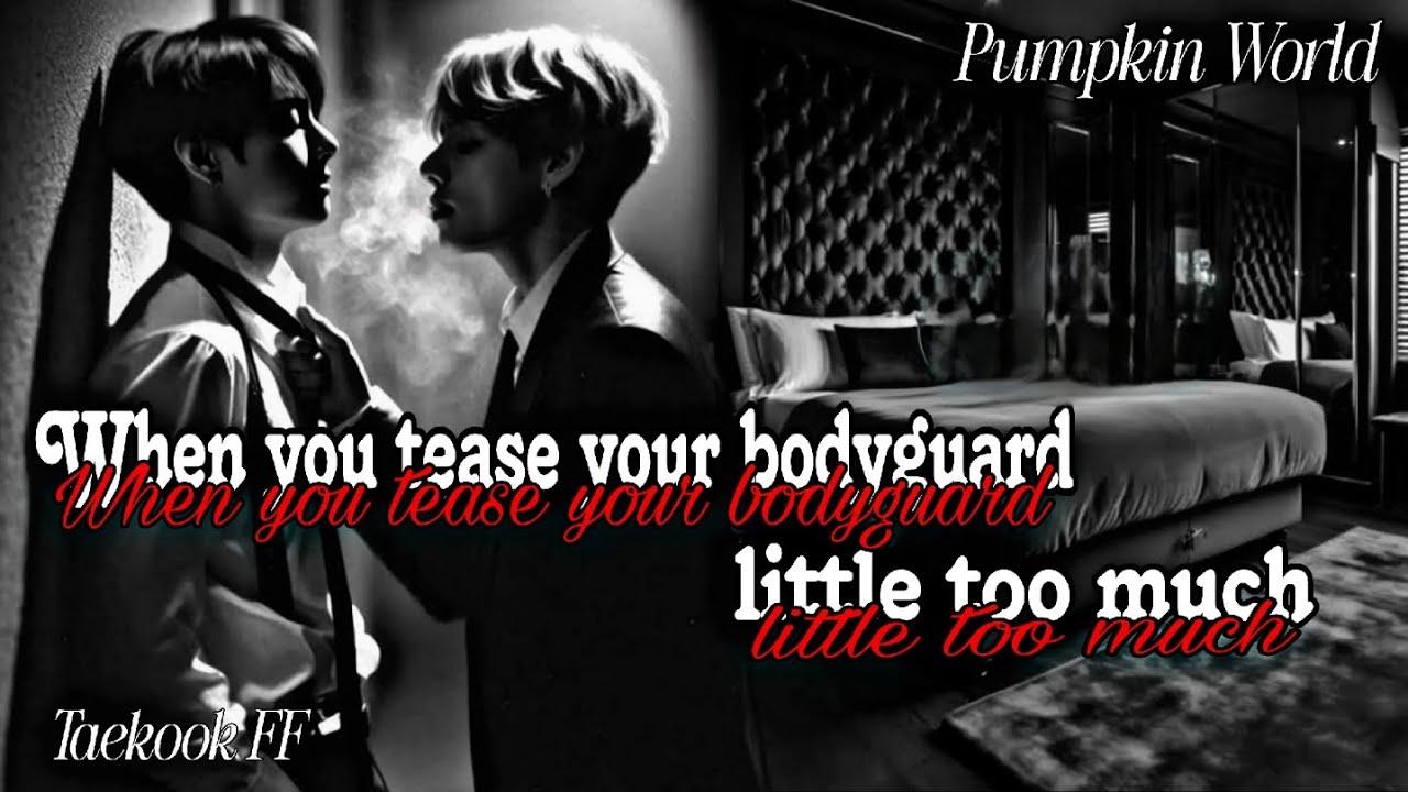 Taekook FF | When You Tease Your Bodyguard Little Too Much [Onshot]