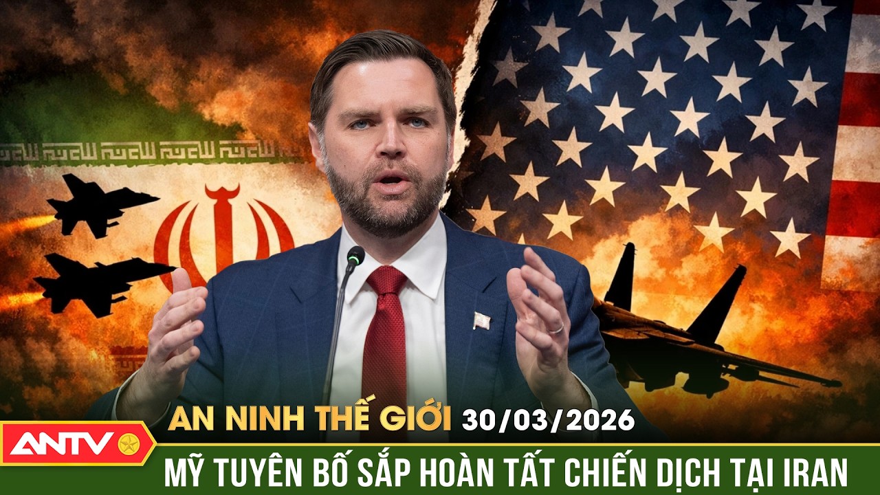 An ninh Thế giới ng&agrave;y 30/3: Mỹ tuy&ecirc;n bố chiến dịch qu&acirc;n sự tại Iran sắp ho&agrave;n tất | ANTV
