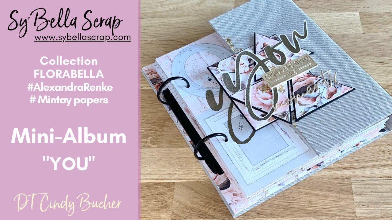 DT SY'BELLA SCRAP - Mini-album YOU par Cindy BUCHER - Coll. FLORABELLA de MINTAY PAPERS