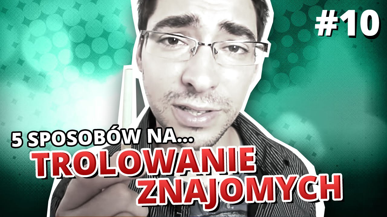 5 sposob&oacute;w na... TROLOWANIE ZNAJOMYCH
