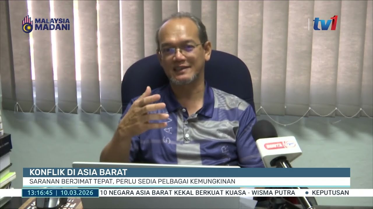 10 MAC 2026 - BTH - KONFLIK DI ASIA BARAT: SARANAN BERJIMAT TEPAT, PERLU SEDIA PELBAGAI KEMUNGKINAN