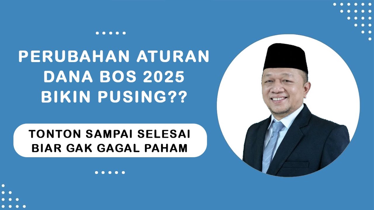 Pahami Perubahan Penting Aturan Dana BOS 2025!!