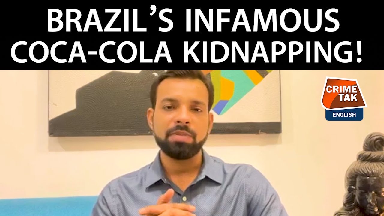 Brazil&rsquo;s infamous Coca-Cola kidnapping! MUNISH PANDEY  EXCLUSIVE STORY | CRIMETAK ENGLISH