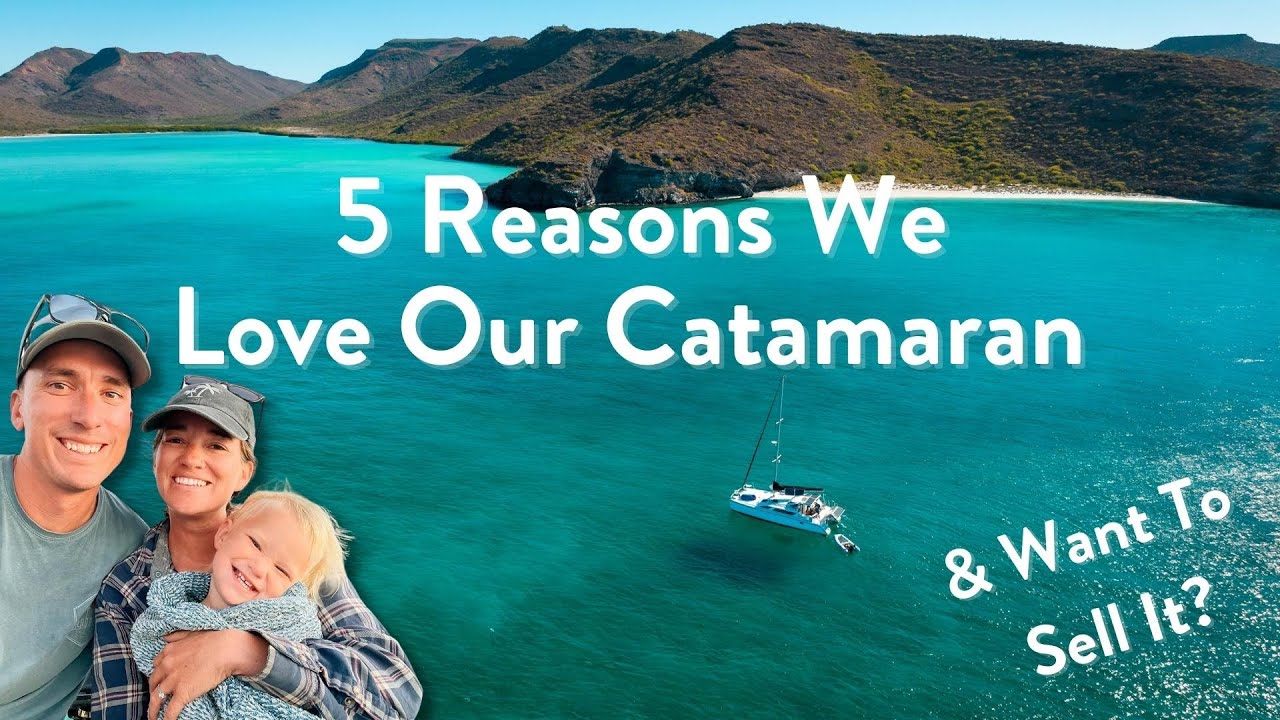 5 Reasons We Love Our Catamaran + Why We Want To Sell It!