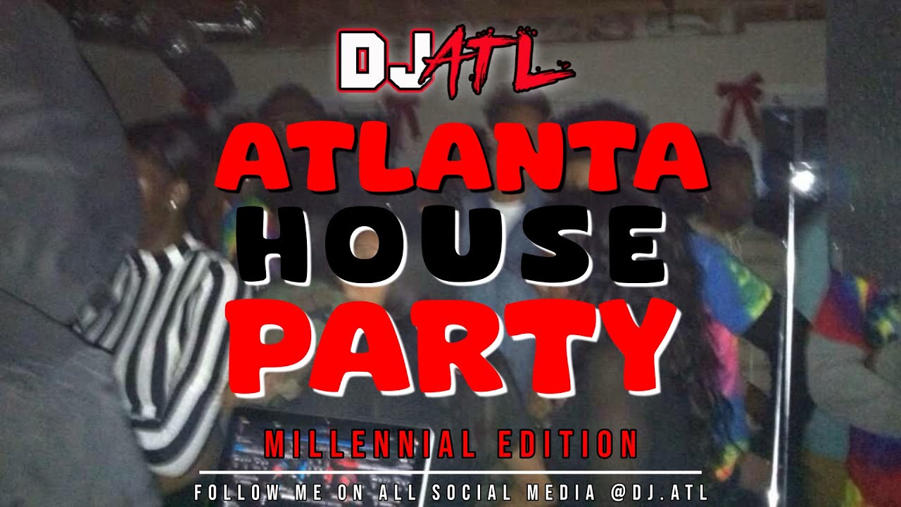 DJ ATL-  2010's ATLANTA HOUSE PARTY DJ MIX (Millennial Edition)