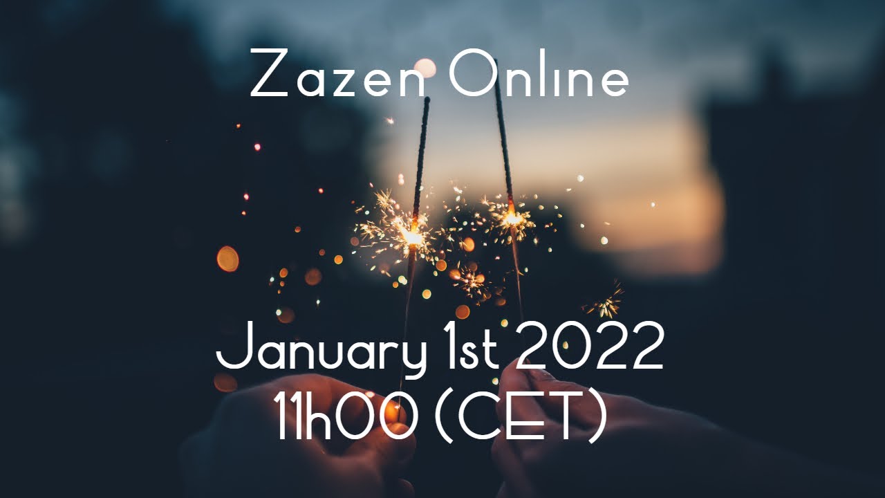 Zazen Online January 1st 2022 11h00 (CET) / 10h00 (GMT)