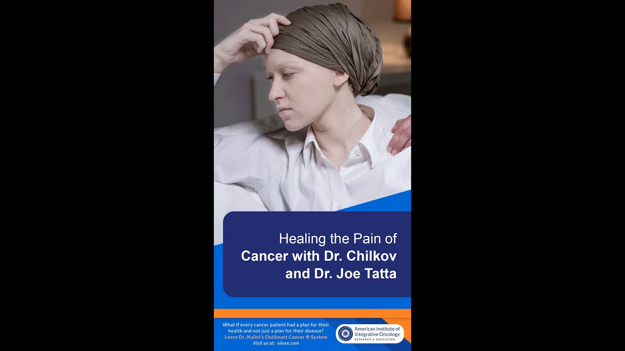 Healing the Pain of Cancer with Dr. Nalini Chilkov and Dr. Joe Tatta