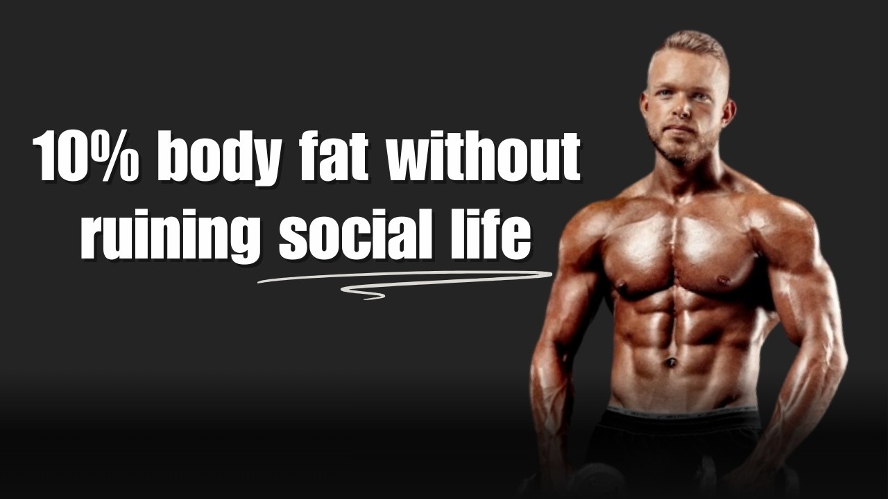 How To Get To 10% Body Fat Without Losing Your Social Life