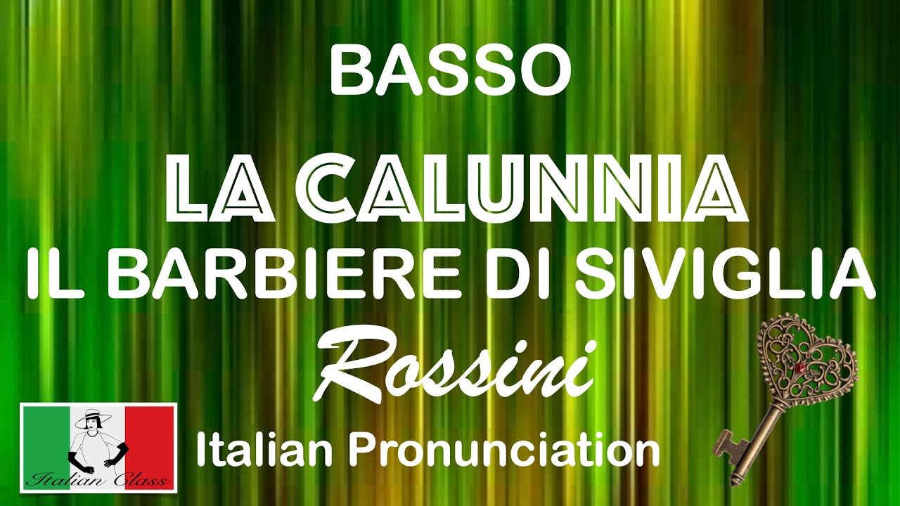 La Calunnia (IL BARBIERE DI SIVIGLIA) Italian pronunciation