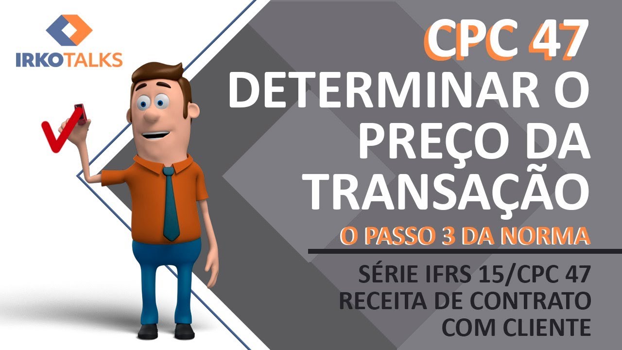 IFRS 15 / CPC 47 - Determinar o preço da transação (A grande novidade) - Vídeo 11 da série