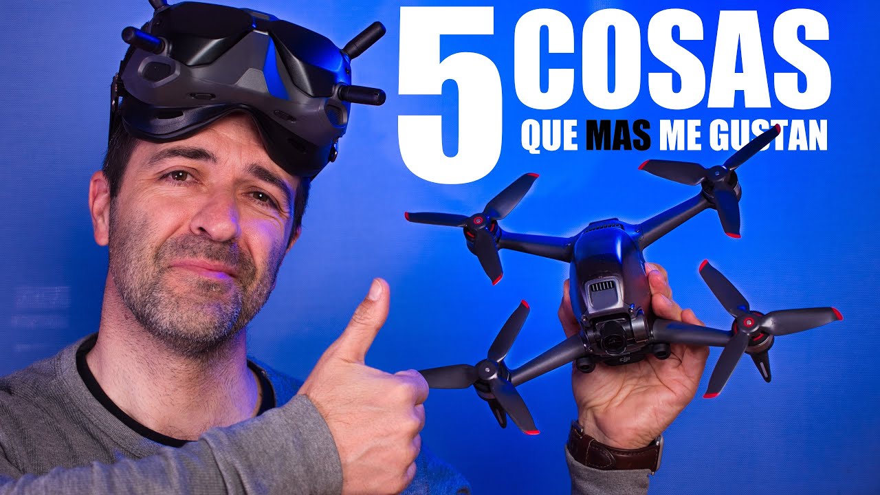 DJI FPV DRON - 5 COSAS que MAS me gustan