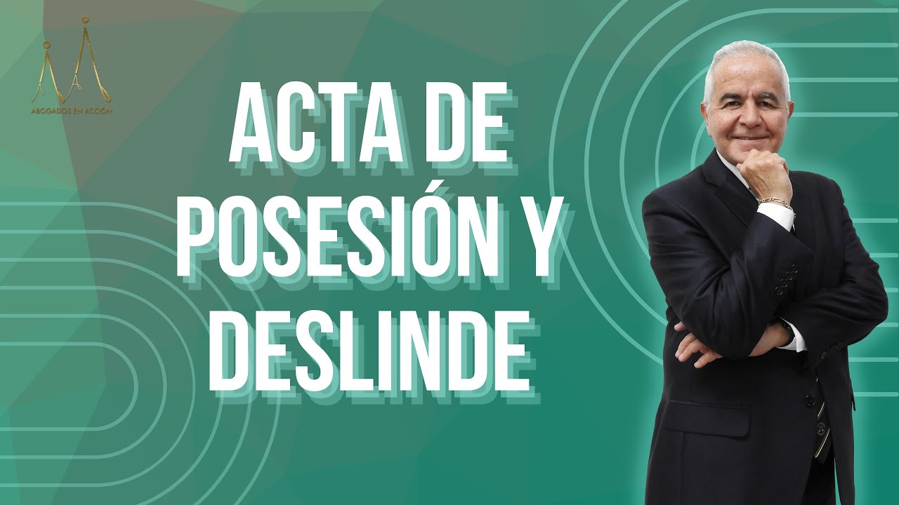 Acta de posesi&oacute;n y deslinde