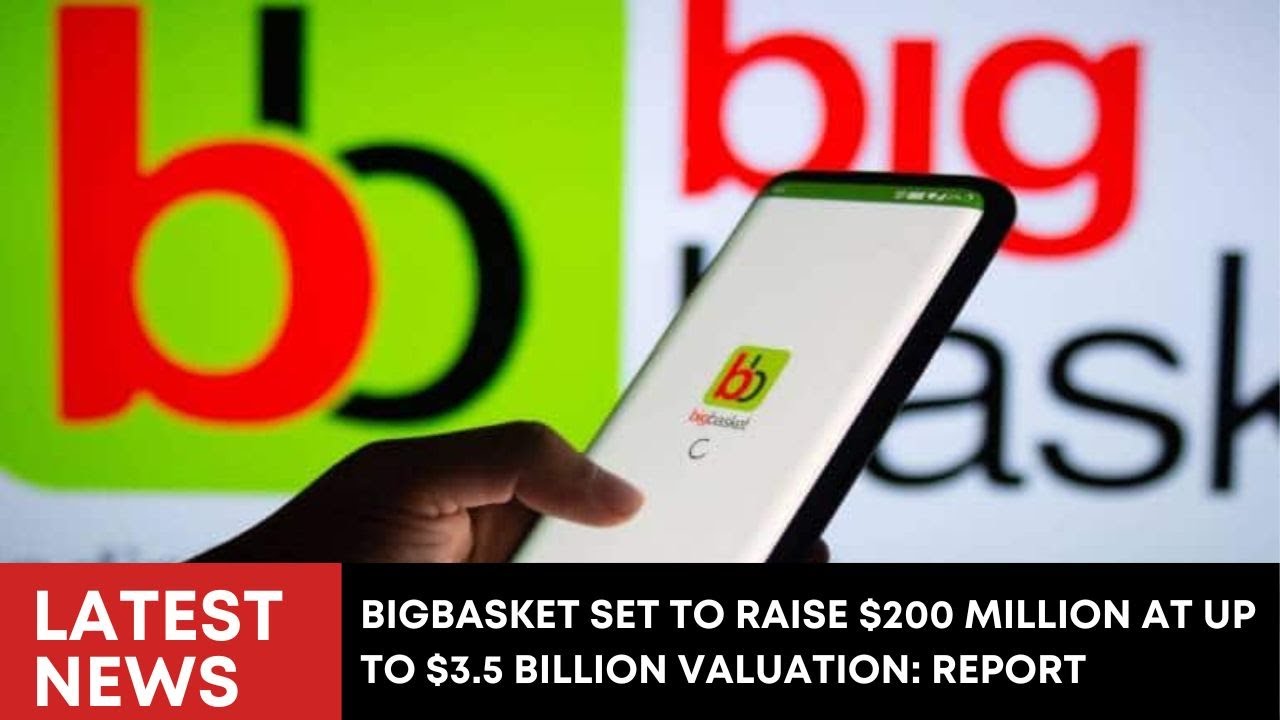 BigBasket Set To Raise $200 Million At Up To $3.5 Billion Valuation: Report