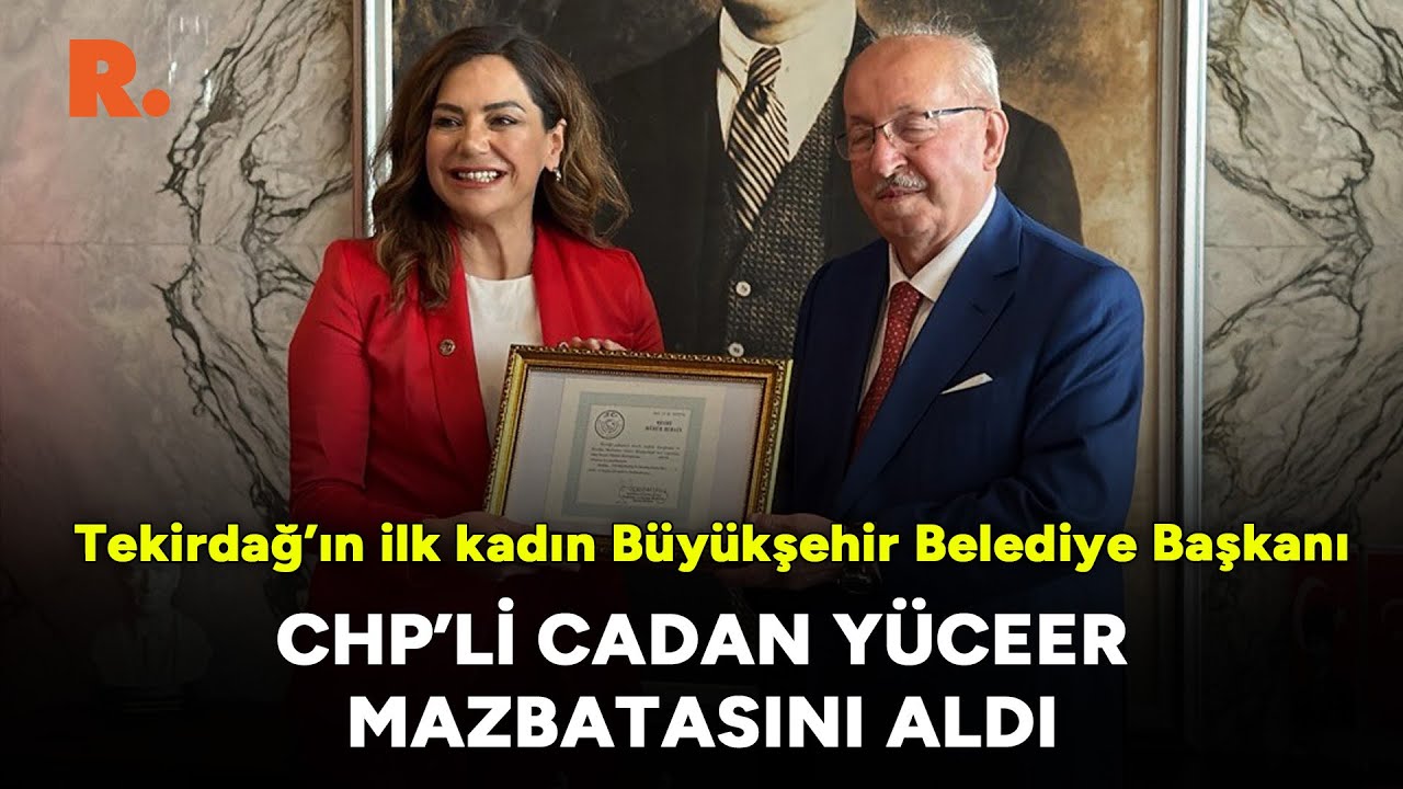 Tekirdağ’ın ilk kadın Büyükşehir Belediye Başkanı CHP'li Candan Yüceer, mazbatasını aldı