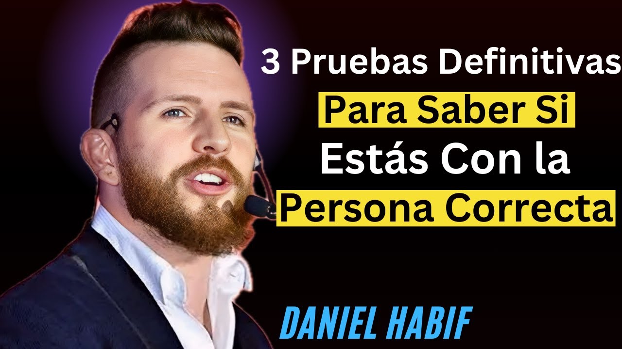 3 Pruebas Definitivas Para Saber Si Estás Con la Persona Correcta |{ Daniel Habif }{AmorConsciente,}