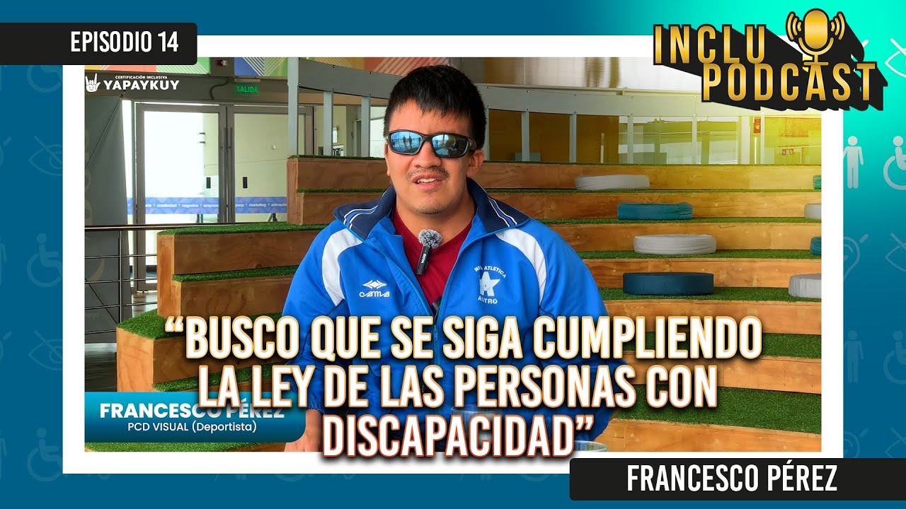 INCLUPODCAST | EPI 14 | BUSCO QUE MÁS LUGARES CUMPLAN LA LEY 29973 | FRANCESCO PÉREZ (PCD)🤟