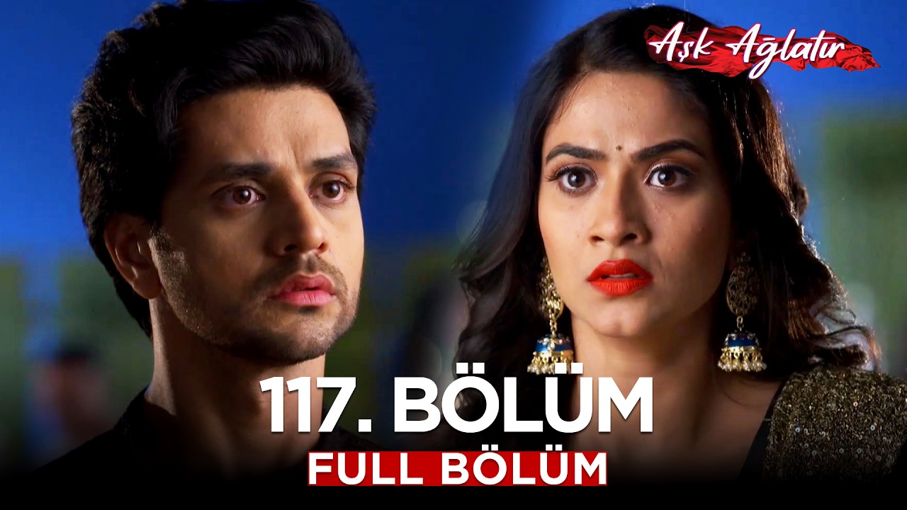 Aşk Ağlatır Hint Dizisi 117. Bölüm ❣️