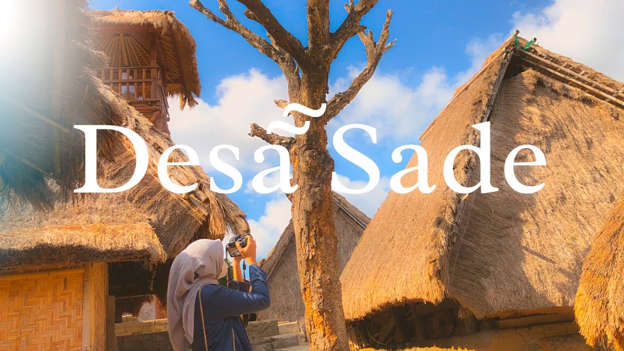 Desa Sade | Desa Adat Suku Asli Sasak Tertua di Lombok