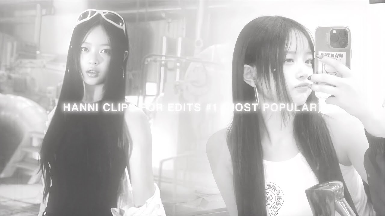 HANNI CLIPS FOR EDITS #1 (MOST POPULAR)