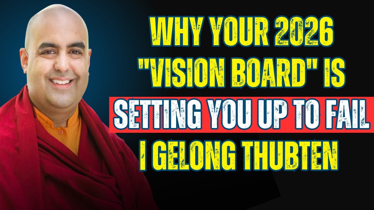 Why Your 2026 Vision Board Is Setting You Up to Fail | Gelong Thubten