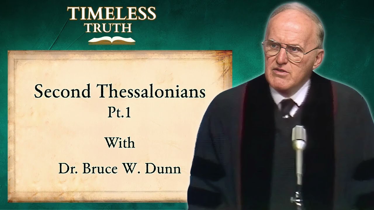 Second Thessalonians pt 1 | Timeless Truth Classic Sermons | Dr Bruce W Dunn