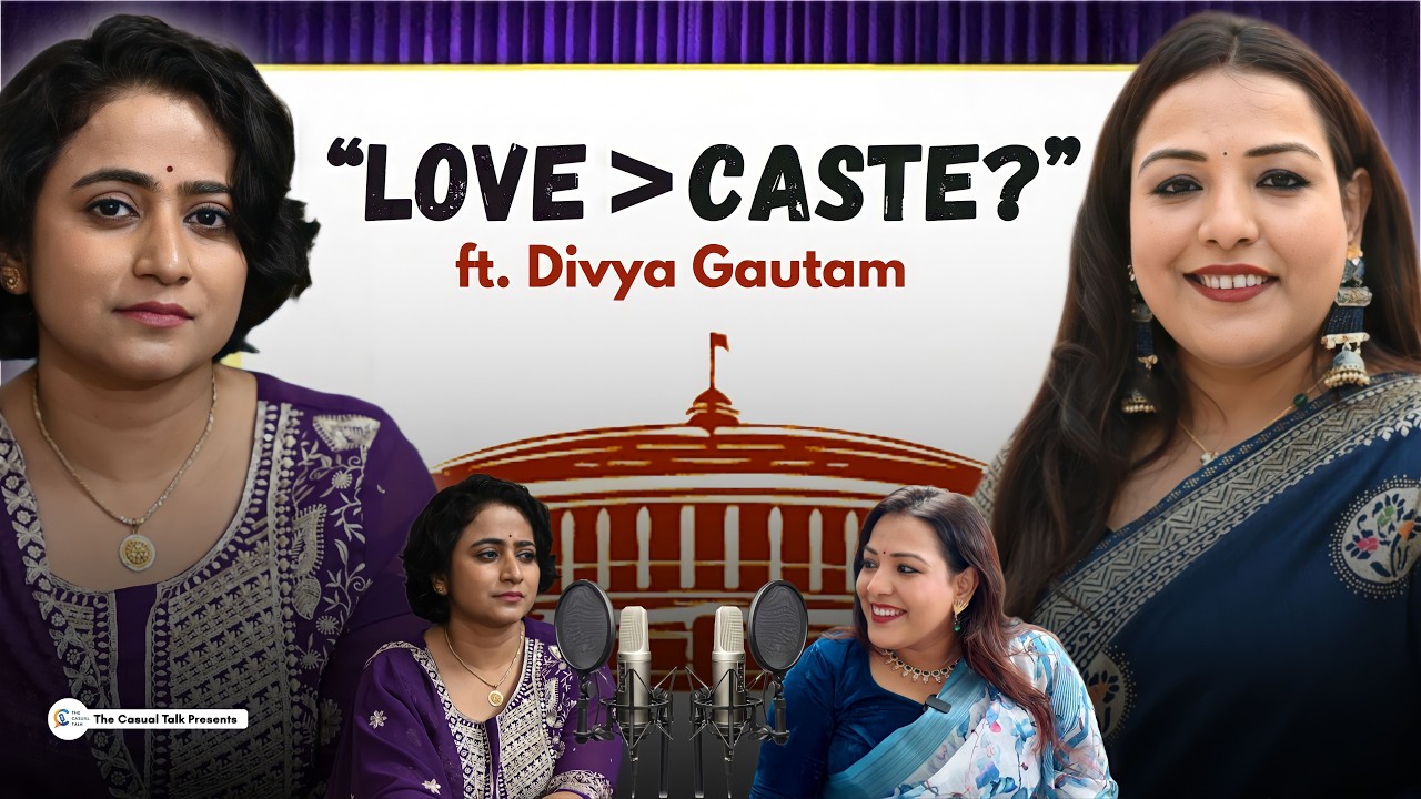 Love vs Caste ⚡ Divya Gautam on Marriage, Religion & Brahminism | The Casual Talk Podcast